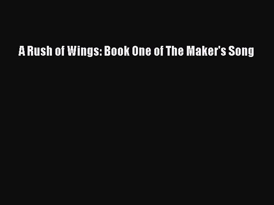 Read A Rush of Wings: Book One of The Maker's Song Ebook Free