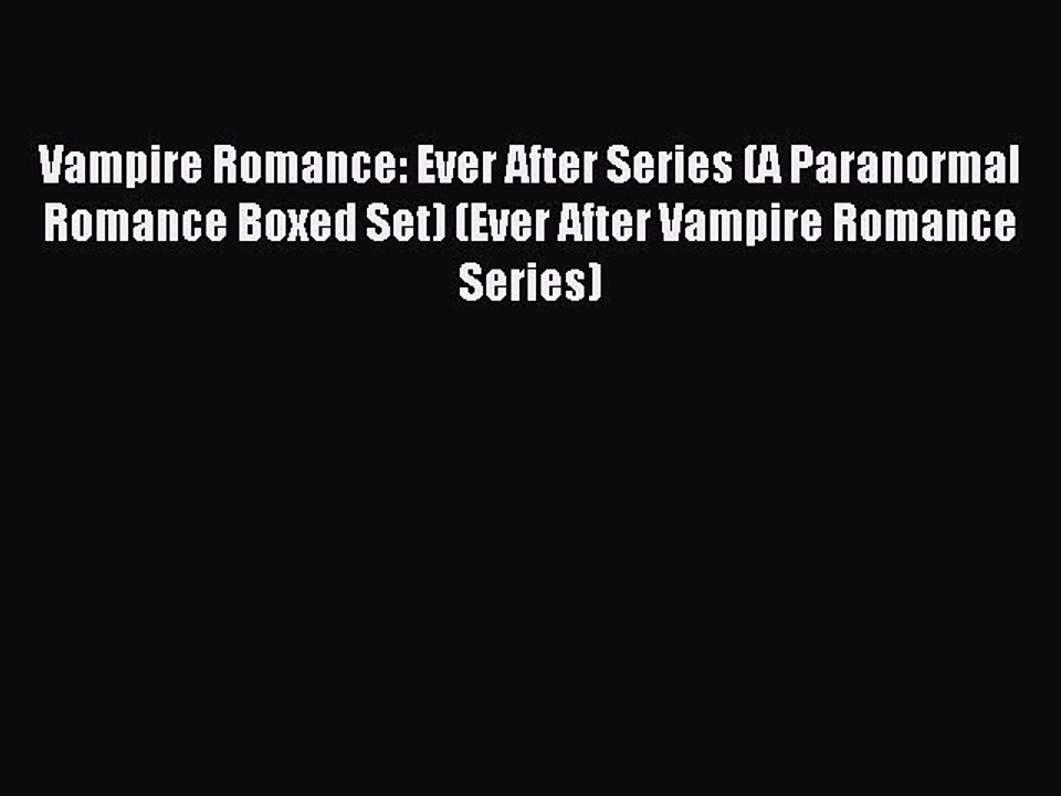 Read Vampire Romance: Ever After Series (A Paranormal Romance Boxed Set) (Ever After Vampire