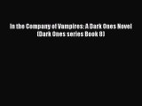 Read In the Company of Vampires: A Dark Ones Novel (Dark Ones series Book 8) PDF Free