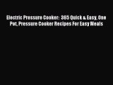 Read Electric Pressure Cooker:  365 Quick & Easy One Pot Pressure Cooker Recipes For Easy Meals