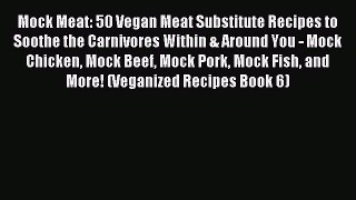 Read Mock Meat: 50 Vegan Meat Substitute Recipes to Soothe the Carnivores Within & Around You