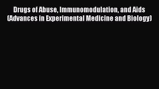 Read Drugs of Abuse Immunomodulation and Aids (Advances in Experimental Medicine and Biology)