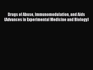 Read Drugs of Abuse Immunomodulation and Aids (Advances in Experimental Medicine and Biology)