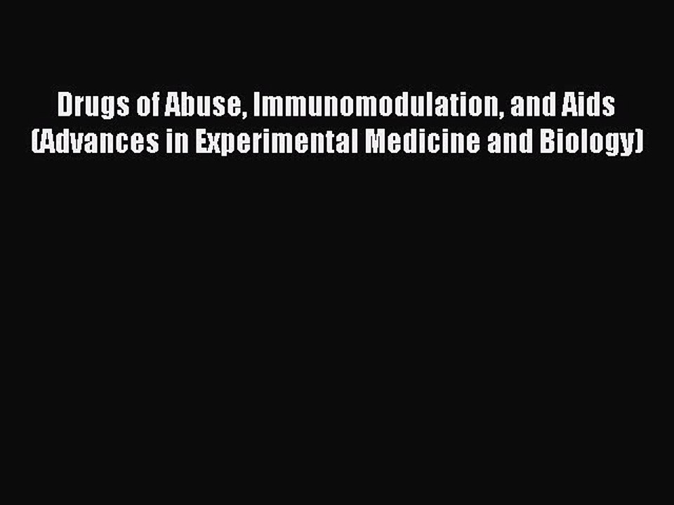 Read Drugs of Abuse Immunomodulation and Aids (Advances in Experimental Medicine and Biology)