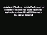 Read Impacts and Risk Assessment of Technology for Internet Security: Enabled Information Small-Medium