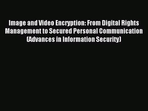 Read Image and Video Encryption: From Digital Rights Management to Secured Personal Communication