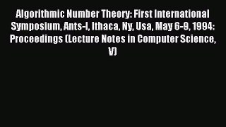 Read Algorithmic Number Theory: First International Symposium Ants-I Ithaca Ny Usa May 6-9