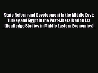 [PDF] State Reform and Development in the Middle East: Turkey and Egypt in the Post-Liberalization