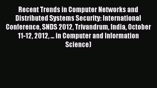 Download Recent Trends in Computer Networks and Distributed Systems Security: International