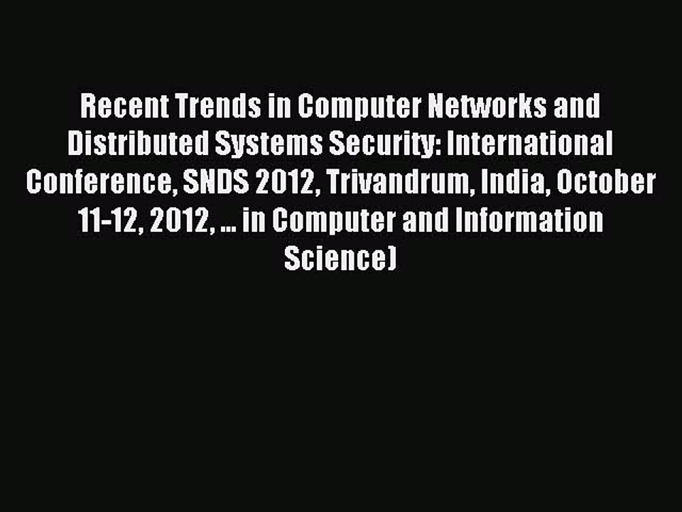 Download Recent Trends in Computer Networks and Distributed Systems Security: International