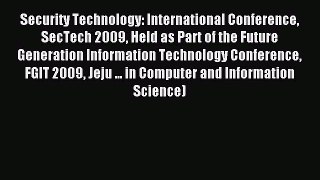 Read Security Technology: International Conference SecTech 2009 Held as Part of the Future