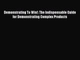 READbook Demonstrating To Win!: The Indispensable Guide for Demonstrating Complex Products