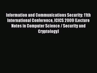 Read Information and Communications Security: 11th International Conference ICICS 2009 (Lecture