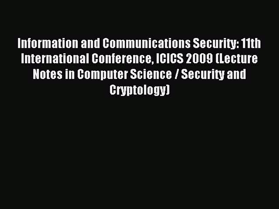 Read Information and Communications Security: 11th International Conference ICICS 2009 (Lecture