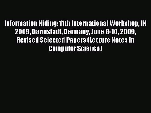 Read Information Hiding: 11th International Workshop IH 2009 Darmstadt Germany June 8-10 2009