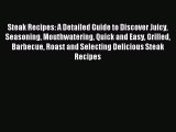 Read Steak Recipes: A Detailed Guide to Discover Juicy Seasoning Mouthwatering Quick and Easy