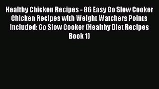 Read Healthy Chicken Recipes - 86 Easy Go Slow Cooker Chicken Recipes with Weight Watchers