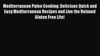 Read Mediterranean Paleo Cooking: Delicious Quick and Easy Mediterranean Recipes and Live the
