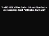 Read The BIG BOOK of Slow Cooker Chicken (Slow Cooker chicken recipes Crock Pot Chicken Cookbook