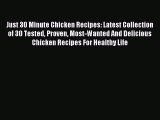 Download Just 30 Minute Chicken Recipes: Latest Collection of 30 Tested Proven Most-Wanted