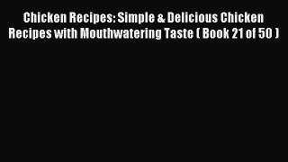 Read Chicken Recipes: Simple & Delicious Chicken Recipes with Mouthwatering Taste ( Book 21