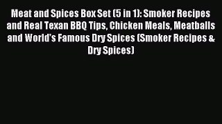 Read Meat and Spices Box Set (5 in 1): Smoker Recipes and Real Texan BBQ Tips Chicken Meals