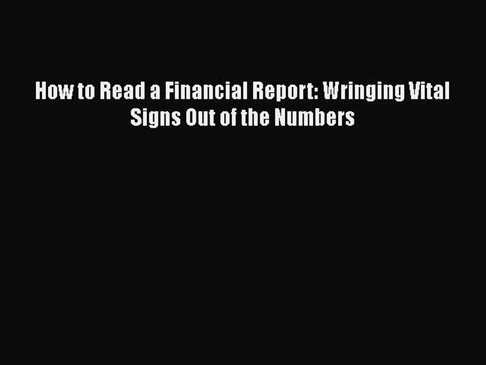 Download How to Read a Financial Report: Wringing Vital Signs Out of the Numbers [Read] Online