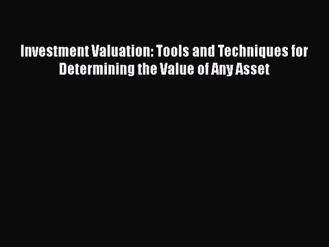 PDF Investment Valuation: Tools and Techniques for Determining the Value of Any Asset [PDF]