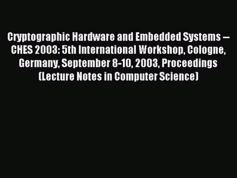 Read Cryptographic Hardware and Embedded Systems CHES 2003: 5th International Workshop Cologne