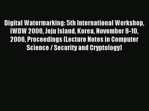 Read Digital Watermarking: 5th International Workshop IWDW 2006 Jeju Island Korea November