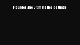 Read Flounder :The Ultimate Recipe Guide Ebook Free