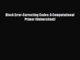 Read Block Error-Correcting Codes: A Computational Primer (Universitext) Ebook Free