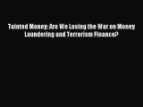 Read hereTainted Money: Are We Losing the War on Money Laundering and Terrorism Finance?