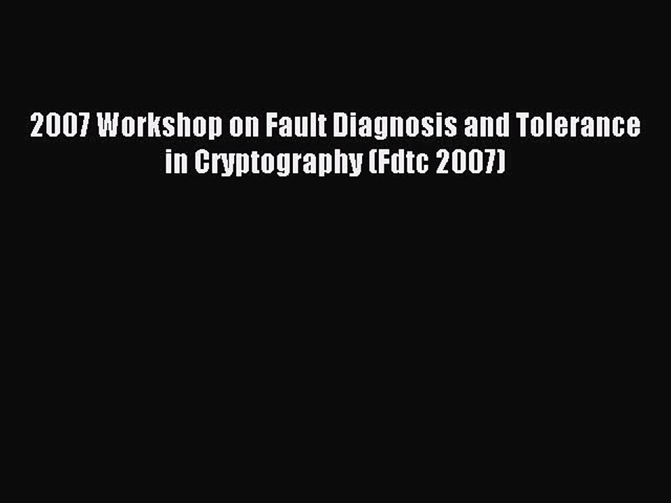 Download 2007 Workshop on Fault Diagnosis and Tolerance in Cryptography (Fdtc 2007) Ebook Free