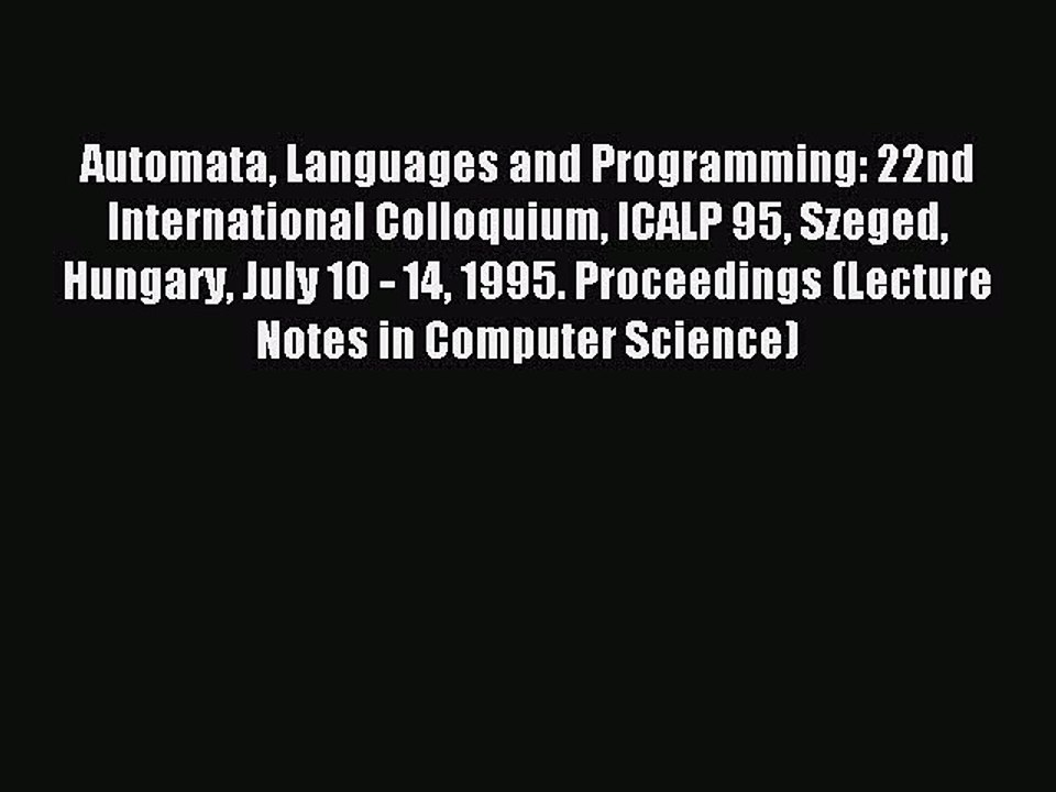 Read Automata Languages and Programming: 22nd International Colloquium ICALP 95 Szeged Hungary