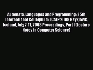 Download Automata Languages and Programming: 35th International Colloquium ICALP 2008 Reykjavik