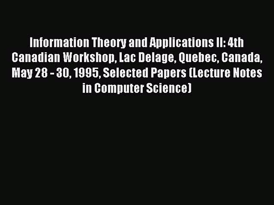 Read Information Theory and Applications II: 4th Canadian Workshop Lac Delage Quebec Canada