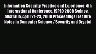 Read Information Security Practice and Experience: 4th International Conference ISPEC 2008