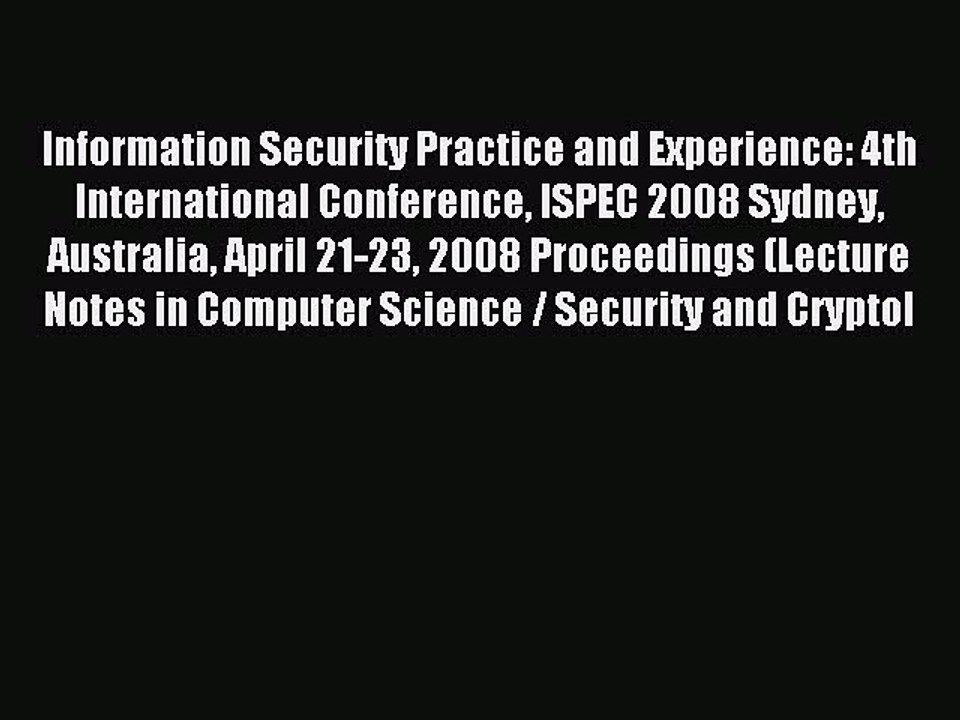 Read Information Security Practice and Experience: 4th International Conference ISPEC 2008
