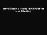 FREEPDF The Organizational Learning Cycle: How We Can Learn Collectively DOWNLOAD ONLINE