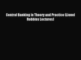 For you Central Banking in Theory and Practice (Lionel Robbins Lectures)