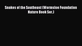 [Download] Snakes of the Southeast (Wormsloe Foundation Nature Book Ser.) PDF Online