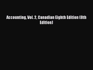 PDF Accounting Vol. 2 Canadian Eighth Edition (8th Edition) [Read] Online