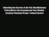For you Unlocking the Secrets of the Fed: How Monetary Policy Affects the Economy and Your
