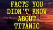 10 Facts You Didnt Know About Titanic