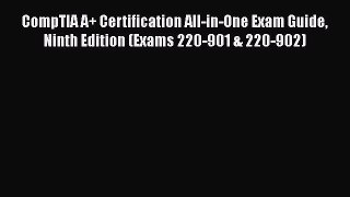 Read CompTIA A+ Certification All-in-One Exam Guide Ninth Edition (Exams 220-901 & 220-902)