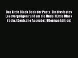 Download Das Little Black Book der Pasta: Ein bissfestes LesevergnÃ¼gen rund um die Nudel (Little