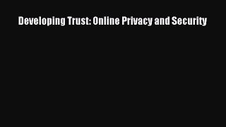 Read Developing Trust: Online Privacy and Security Ebook Free