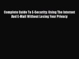 Download Complete Guide To E-Security: Using The Internet And E-Mail Without Losing Your Privacy