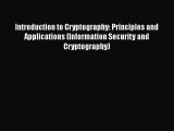 Read Introduction to Cryptography: Principles and Applications (Information Security and Cryptography)